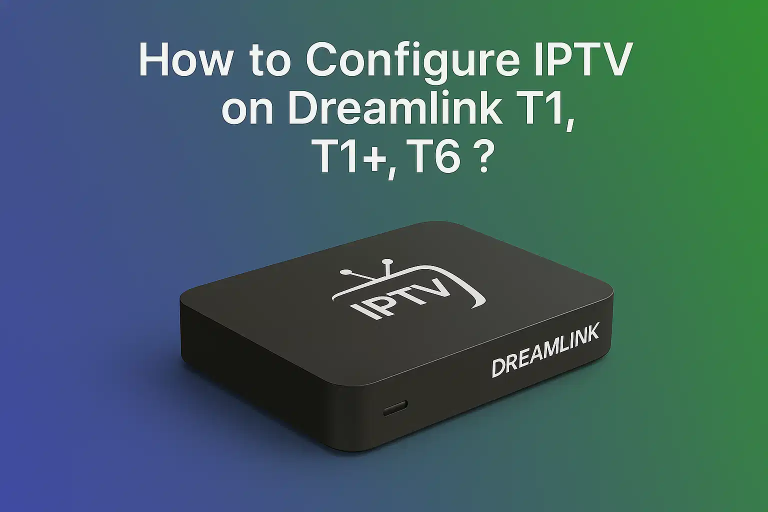 Dreamlink IPTV Setup Guide